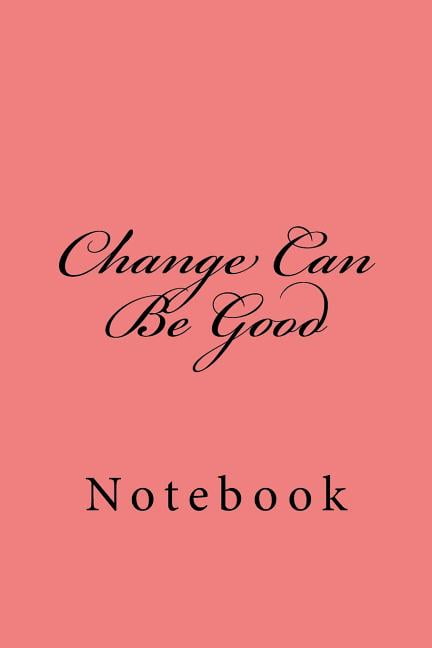 Change Can Be Good: Notebook (Paperback)