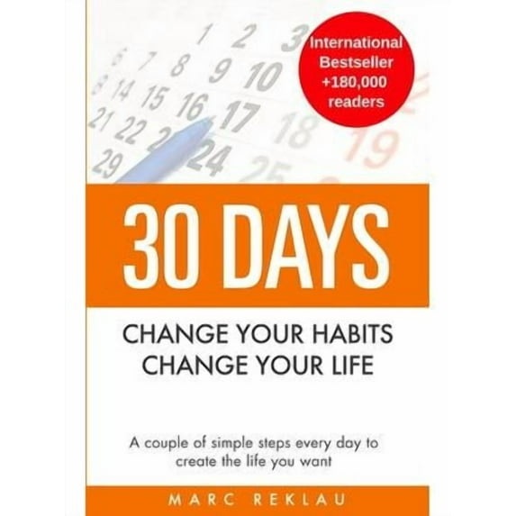 Change Your Habits, Change Your Life: 30 Days - Change your habits, Change your life: A couple of simple steps every day to create the life you want (Paperback)