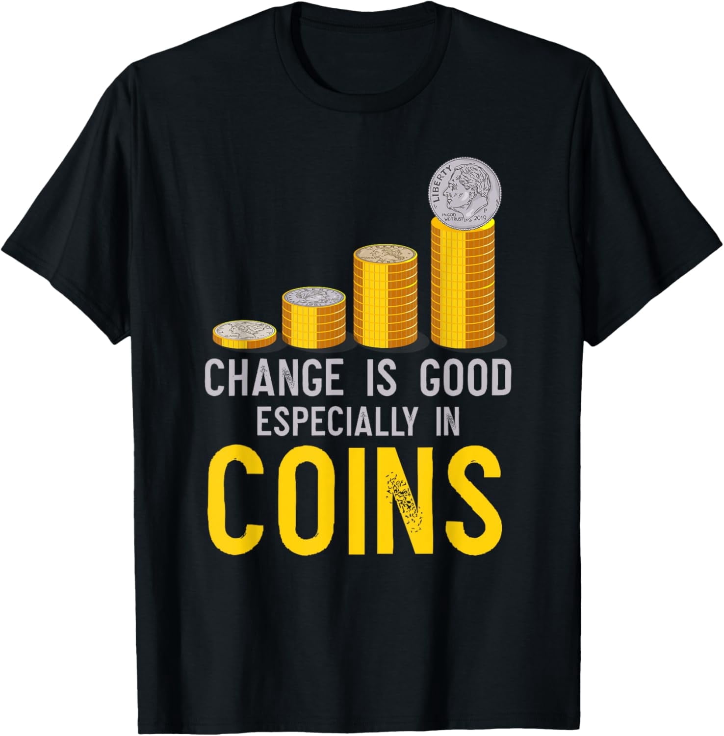 Change Is Good Especially In Coins For Coin Collecting T-Shirt-M ...