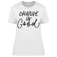 thumbnail image 1 of Change Is Good Lettering T-Shirt Women -Image by Shutterstock, Female Small, 1 of 2