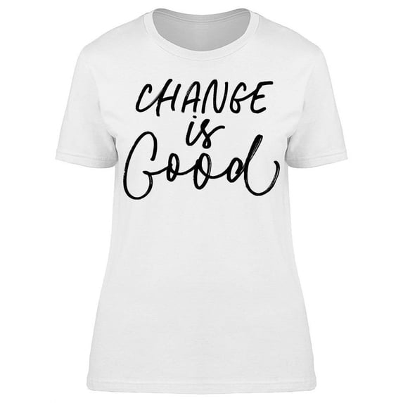 Change Is Good Lettering T-Shirt Women -Image by Shutterstock, Female Small