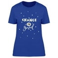 thumbnail image 1 of Change Is Good T-Shirt Women -Image by Shutterstock, Female Medium, 1 of 2