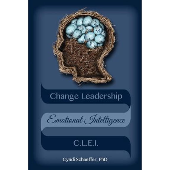 Pre-Owned Change Leadership Emotional Intelligence (CLEI): Using Change Strategies that Work! (Paperback 9780692504963) by Cyndi Schaeffer Phd