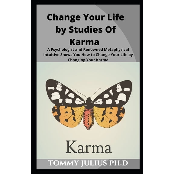 Change Your Life by Studies Of Karma: A Psychologist and Renowned Metaphysical Intuitive Shows You How to Change Your Life by Changing Your Karma (Paperback)