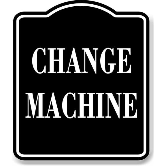 Change Machine BLACK Aluminum Composite Sign, 20"x24"