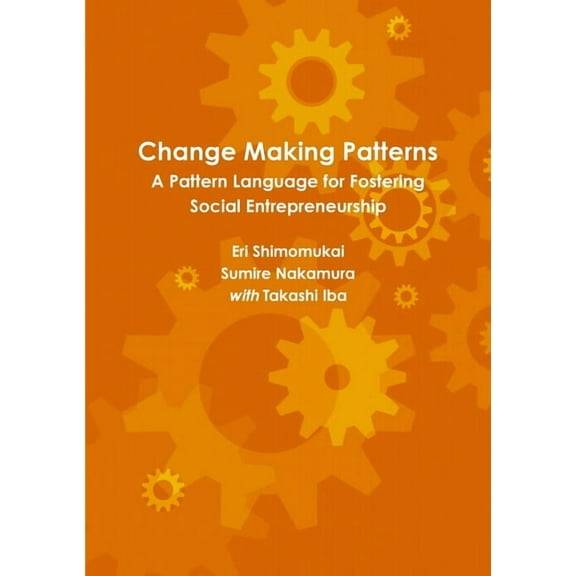 Change Making Patterns: A Pattern Language for Fostering Social Entrepreneurship (Paperback)