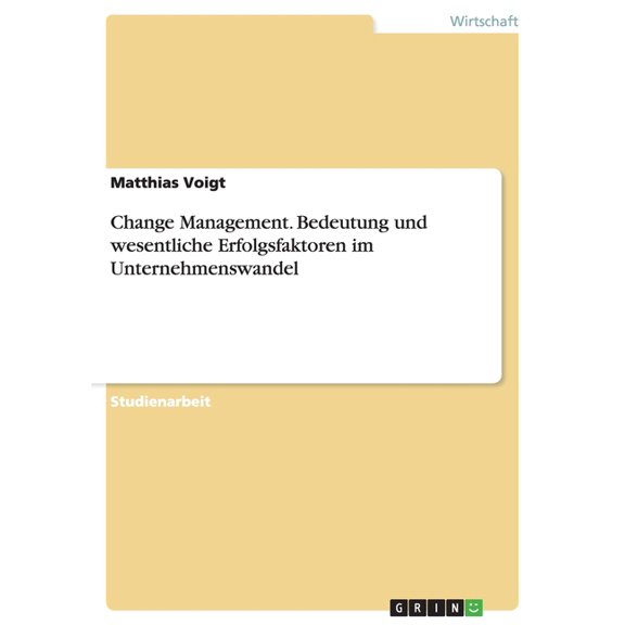 Change Management. Bedeutung und wesentliche Erfolgsfaktoren im Unternehmenswandel, (Paperback)