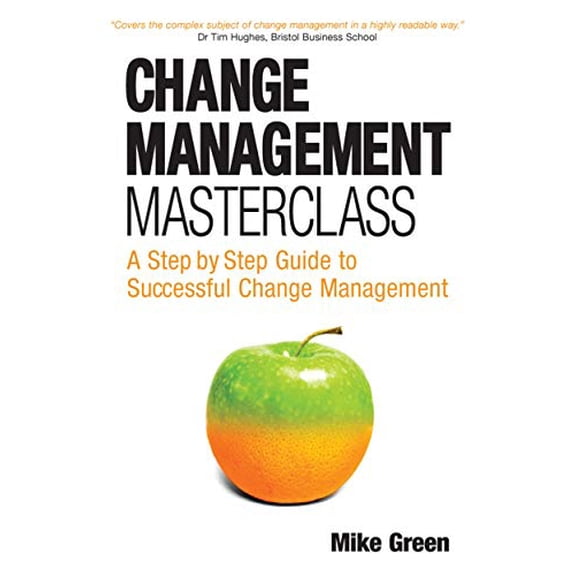 Pre-Owned Change Management Masterclass: A Step-By-Step Guide to Successful Change Management (Paperback) 0749445076 9780749445072