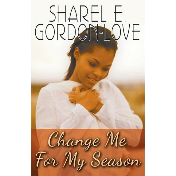 Change Me for My Season (Peace in the Storm Publishing Presents)
