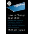 thumbnail image 1 of How to Change Your Mind : What the New Science of Psychedelics Teaches Us About Consciousness, Dying, Addiction, Depression, and Transcendence (Paperback), 1 of 1