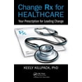 thumbnail image 1 of Change RX for Healthcare: Your Prescription for Leading Change, (Paperback), 1 of 1
