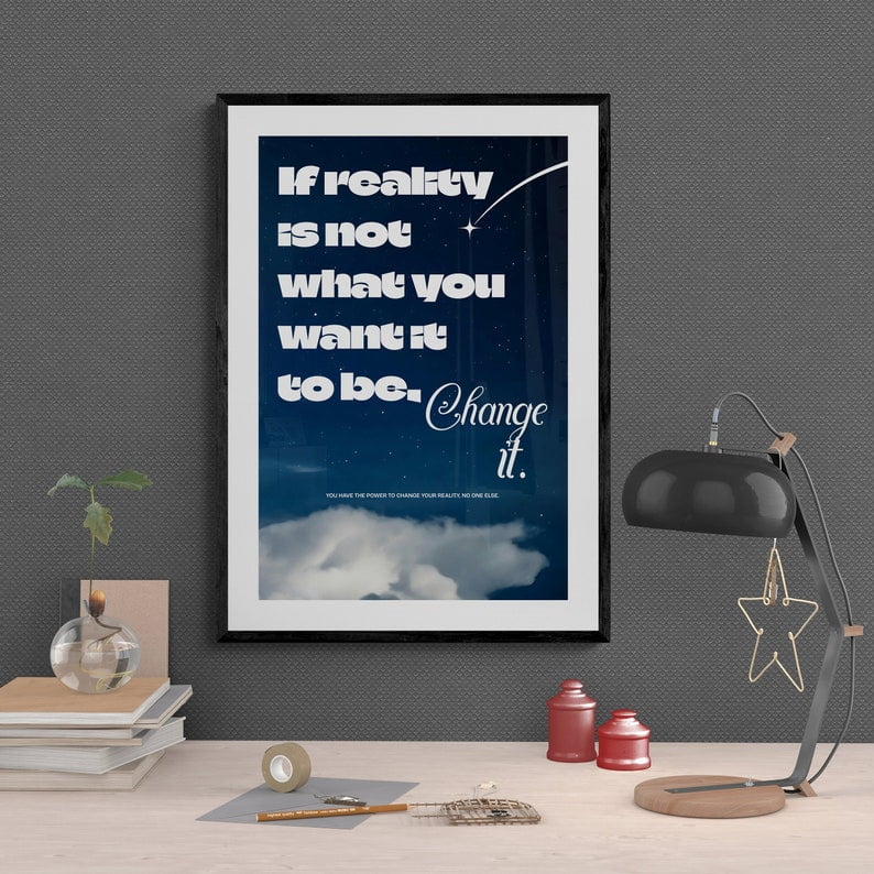 Change Your Reality Quote Art Print – Inspirational Motivation Design ...
