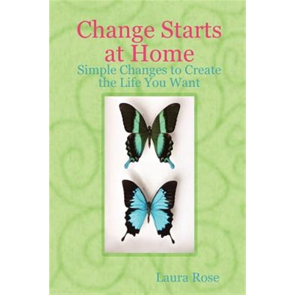 Change Starts at Home: Simple Changes to Create the Life You Want (Paperback)