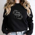 thumbnail image 1 of Change The World Positive Vibe Inspirational Graphic Unisex Sweatshirt M390273, Up to Size 5XL, 1 of 2