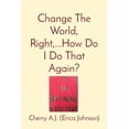 thumbnail image 1 of Change The World, Right, ...How Do I Do That Again?, (Paperback), 1 of 1