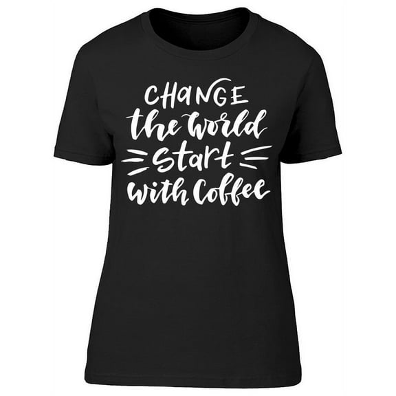 Change The World Start With.. T-Shirt Women -Image by Shutterstock, Female x-Large