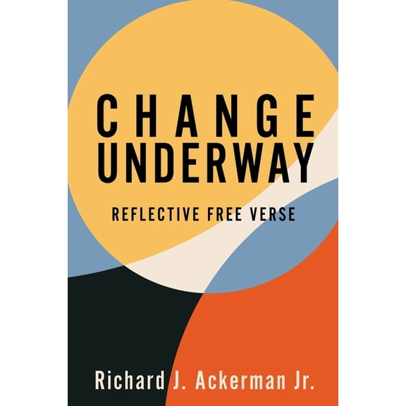 Change Underway: Reflective Free Verse, (Paperback)