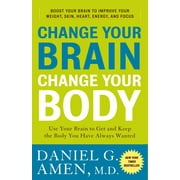 DR DANIEL G AMEN Change Your Brain, Change Your Body : Use Your Brain to Get and Keep the Body You Have Always Wanted (Paperback)