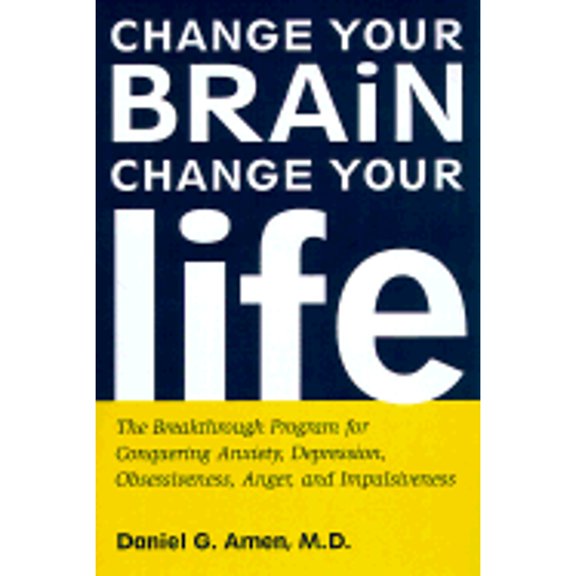 Pre-Owned Change Your Brain, Change Your Life : The Breakthrough Program for Conquering Anxiety, Depression, Obsessiveness, Anger, and Impulsiveness