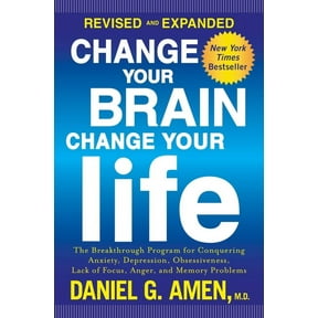 CHANGE YOUR BRAIN, CHANGE YOUR LIFE (REVISED AND E