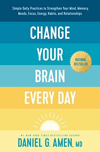 Pre-Owned Change Your Brain Every Day: Simple Daily Practices to Strengthen Your Mind, Memory, Moods, Focus, (Hardcover) by Amen MD Daniel G