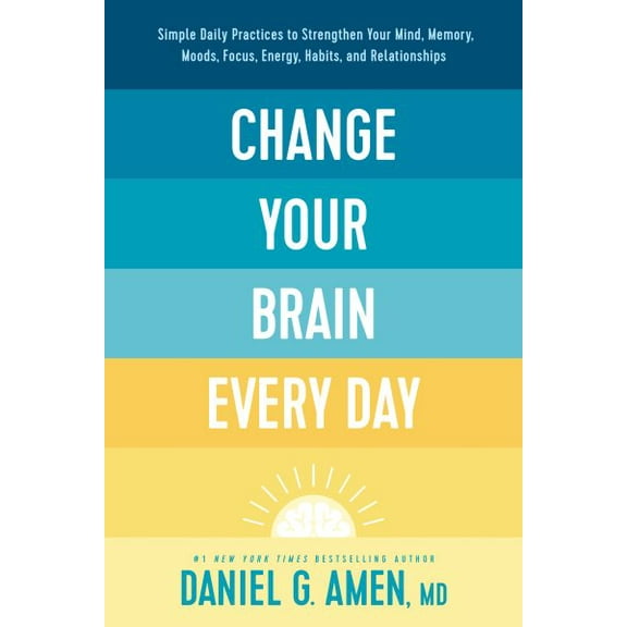 Pre-Owned Change Your Brain Every Day: Simple Daily Practices to Strengthen Your Mind, Memory, Moods, Focus, Energy, Habits, and Relationships (Hardcover) 149645457X 9781496454577