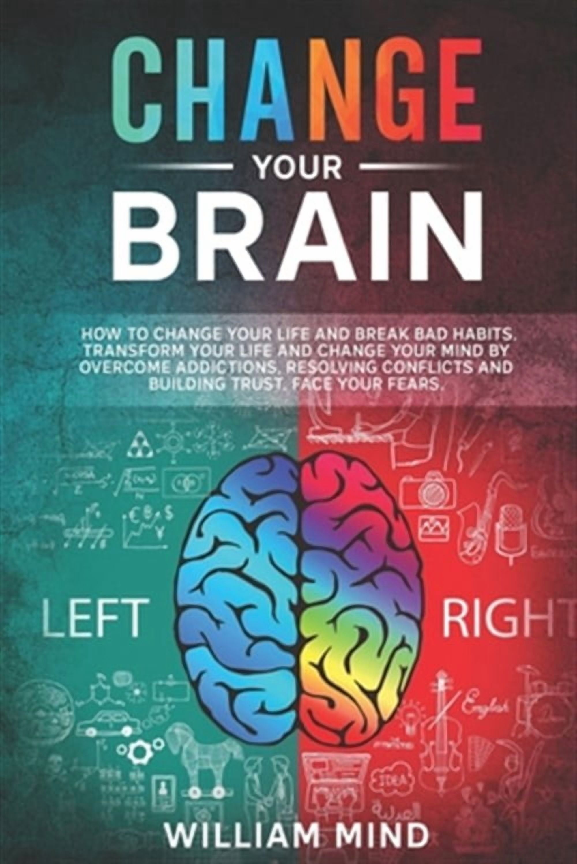 Change Your Brain: Change Your Brain: How to Change Your Life and Break ...