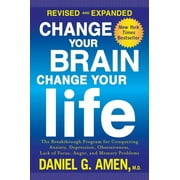 DR DANIEL G AMEN Change Your Brain, Change Your Life (Revised and Expanded) : The Breakthrough Program for Conquering Anxiety, Depression, Obsessiveness, Lack of Focus, Anger, and Memory Problems (Paperback)
