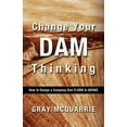 thumbnail image 1 of Change Your Dam Thinking: How to Design a Company That Flows and Grows (Paperback), 1 of 1
