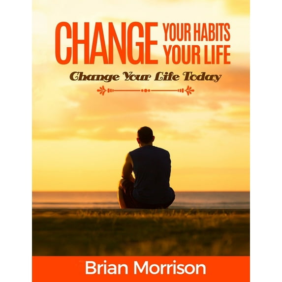 Change Your Habits, Change Your Life: Atomic habits: Smaller Habits, Bigger Results!habits of highly effective people, (Paperback)