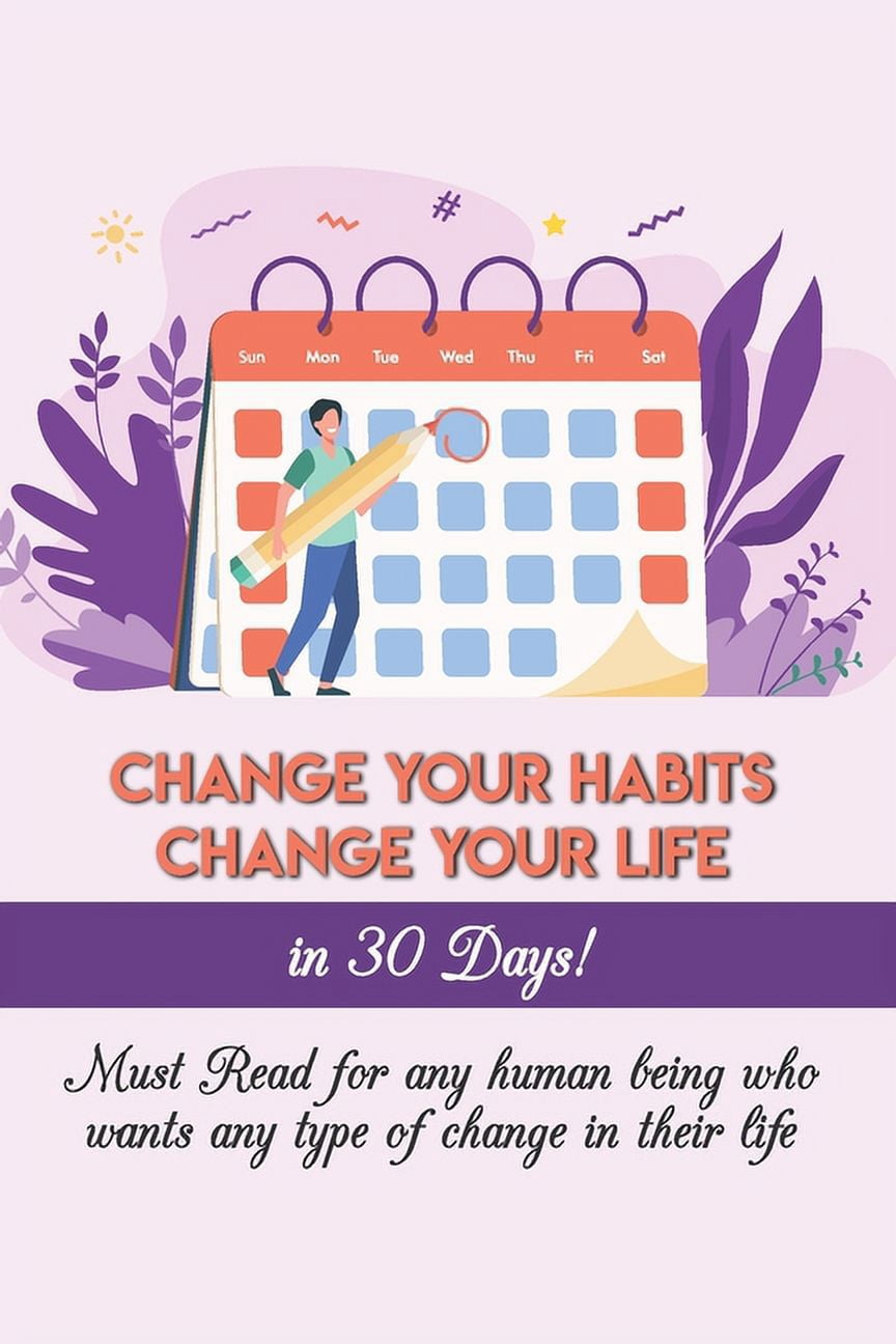 Change Your Habits Change Your Life In 30 Days! Must Read For Any Human ...