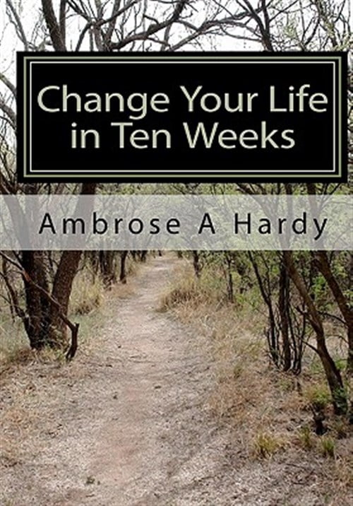 Change Your Life in Ten Weeks : The Phoenix Self-help Life Plan