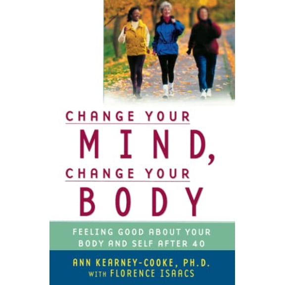 Pre-Owned Change Your Mind, Change Your Body: Feeling Good about Your Body and Self After 40 (Paperback) 0743439759 9780743439756