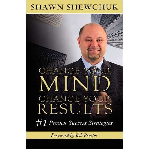 Change Your Mind, Change Your Results: #1 Proven Success Strategies (Paperback)
