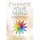 Change Your Mind Deprogram Your Subconscious Mind Rewire The Brain Change Your Mind Deprogram Your Subconscious Mind Rewire The Brain
