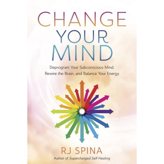 Pre-Owned Change Your Mind: Deprogram Your Subconscious Mind, Rewire the Brain, and Balance Your Energy (Paperback) 0738774251 9780738774251