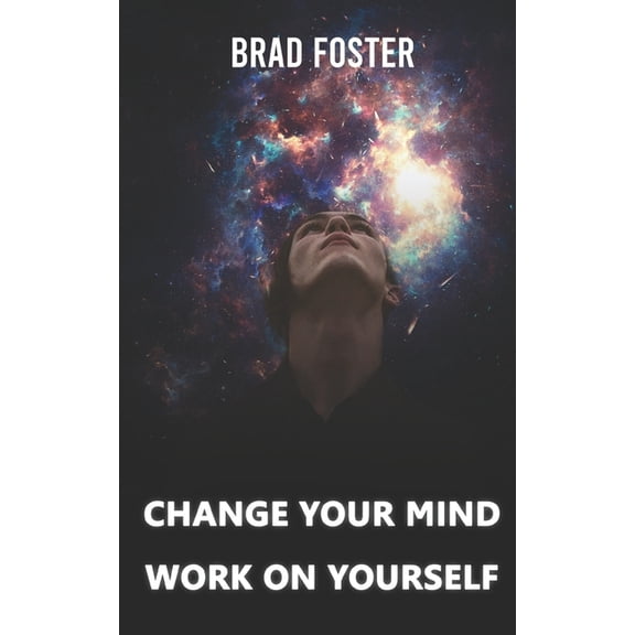 Change Your Mind - Work on Yourself: How mental coaching can help you reprogram your mindset, (Paperback)