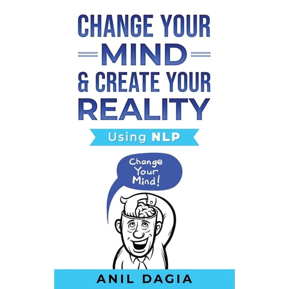 Change Your Mind & Create Your Reality - Using NLP, (Paperback)