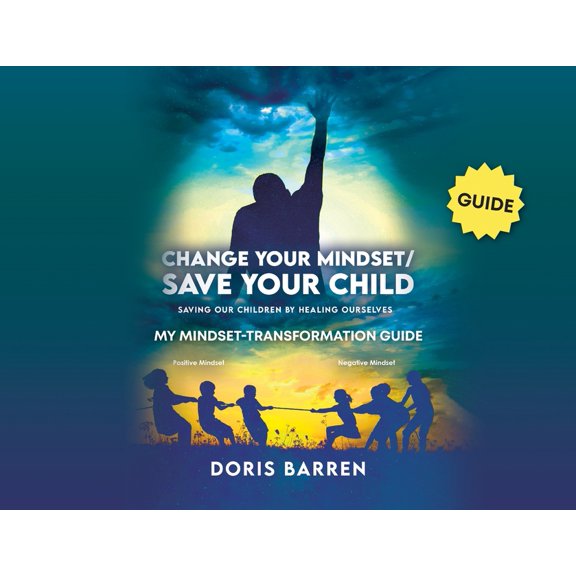 Change Your Mindset / Save Your Child: My Mindset-Transformation Guide, (Paperback)