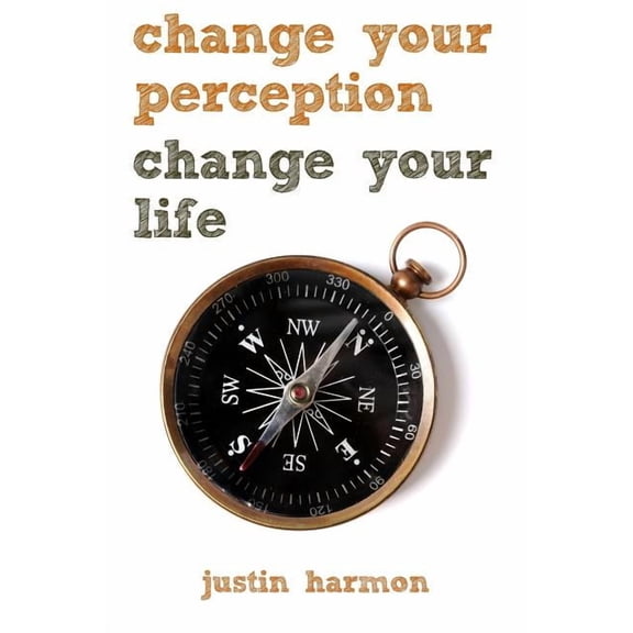 Change Your Perception Change Your Life (Paperback)