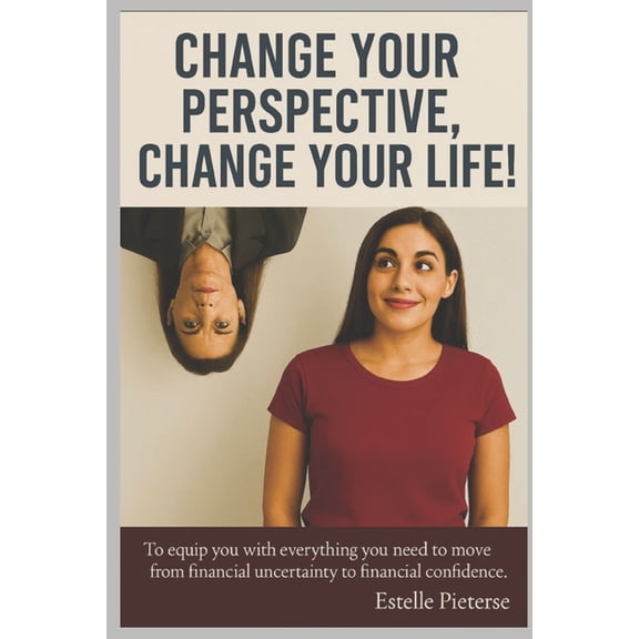 Change Your Perspective, Change Your Life!: personal finance (financial literacy, retirement planning, wealth management, (Paperback)