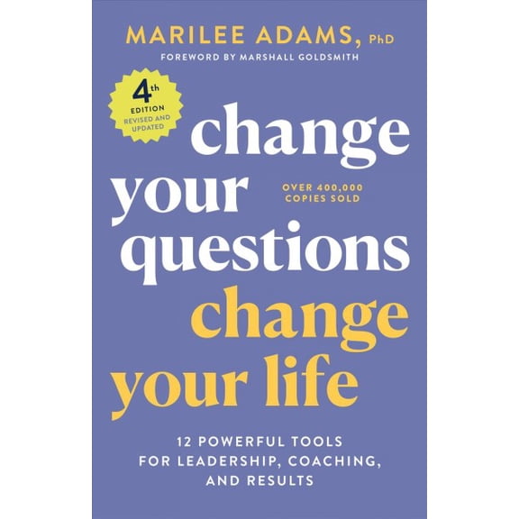 Pre-Owned Change Your Questions, Change Your Life, 4th Edition: 12 Powerful Tools for Leadership, Coaching, and Results (Paperback) 1523091037 9781523091034