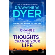 WAYNE W DR DYER Change Your Thoughts - Change Your Life : Living the Wisdom of the Tao (Paperback)