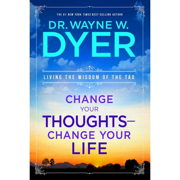 Change Your Thoughts - Change Your Life: Living the Wisdom of the Tao, (Paperback)