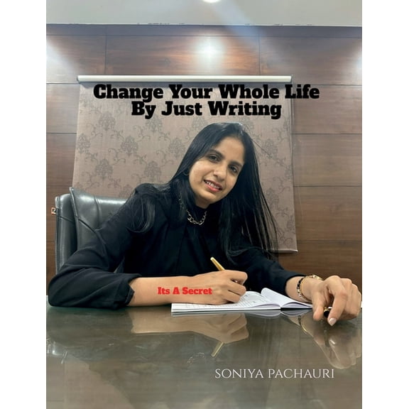 Change Your Whole Life By Just Writing: Its A Secret, (Paperback)