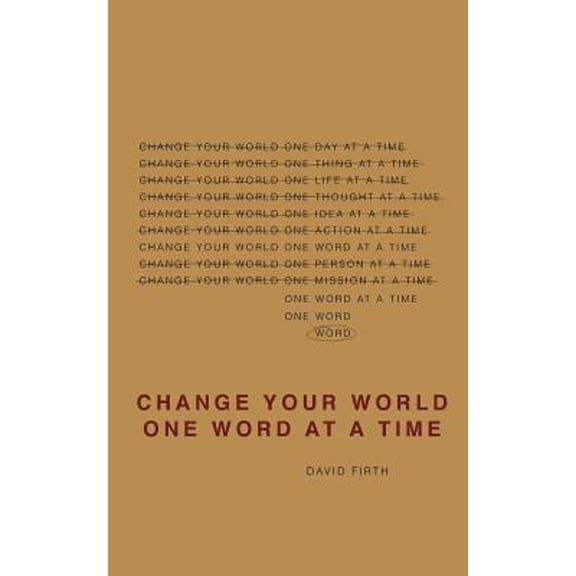 Change Your World One Word At A Time: How the way we speak creates our life (Paperback) by David Firth