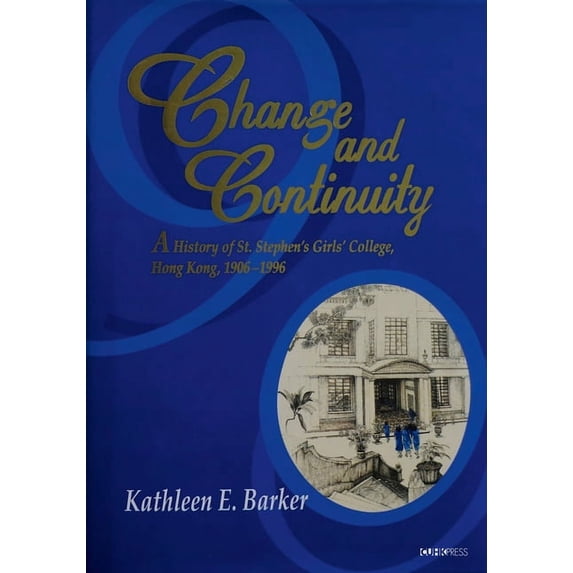 Change and Continuity: A History of St. Stephen's Girls' College, Hong Kong, 1906-1996, (Hardcover)