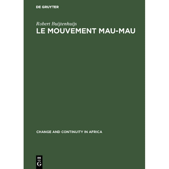 Change and Continuity in Africa Le Mouvement Mau-Mau: Une Révolte Paysanne Et Anti-Coloniale En Afrique Noire, (Hardcover)
