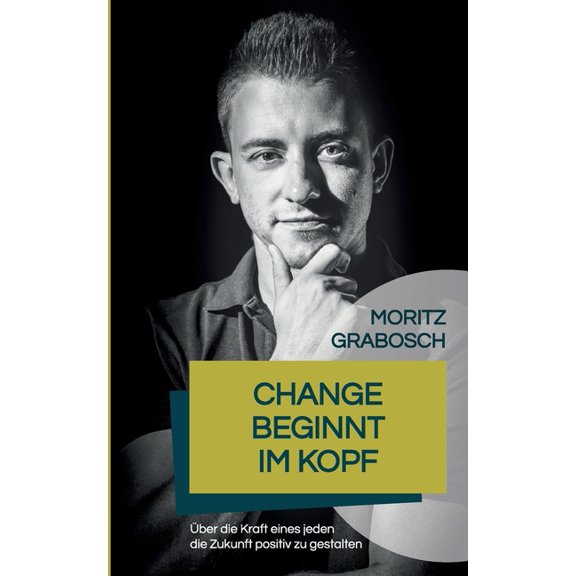 Change beginnt im Kopf: ber die Kraft eines jeden die Zukunft positiv zu gestalten, (Paperback)