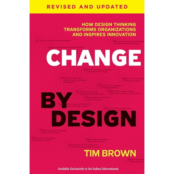 Change by Design by Tim Brown How Design Thinking Transforms Organizations and Inspires Innovation